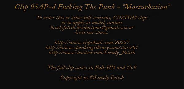  Clip 95A-d Fucking The Punk “Masturbation” - Full Version Sale $7